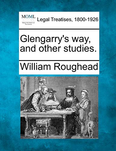 Glengarry's Way, and Other Studies. (9781240128440) by Roughead, William