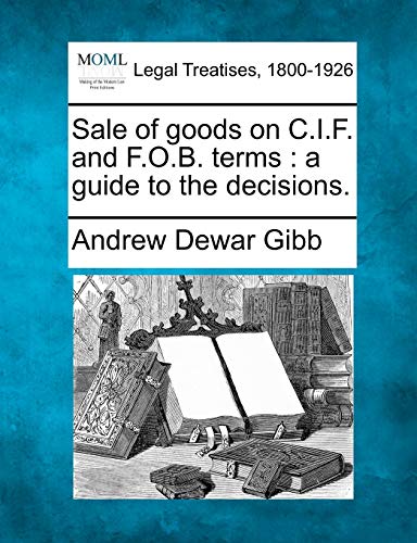 Imagen de archivo de Sale of Goods on C.I.F. and F.O.B. Terms: A Guide to the Decisions. a la venta por Lucky's Textbooks