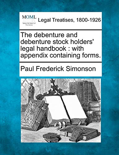 Stock image for The Debenture and Debenture Stock Holders' Legal Handbook: With Appendix Containing Forms. for sale by Lucky's Textbooks