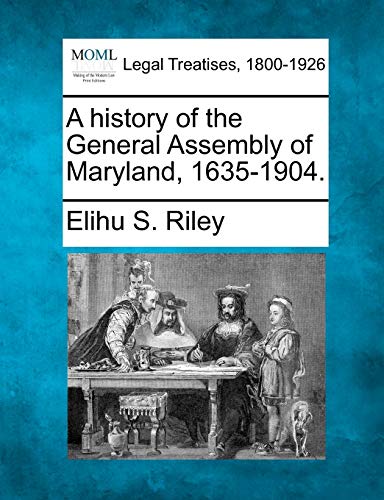 9781240132539: A History of the General Assembly of Maryland, 1635-1904.