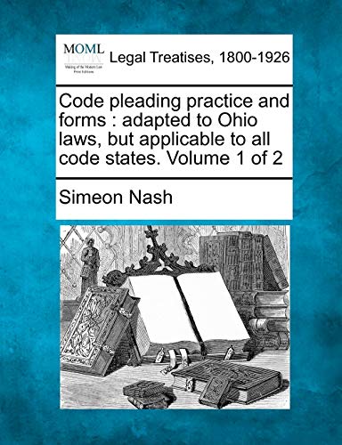 Imagen de archivo de Code pleading practice and forms: adapted to Ohio laws, but applicable to all code states. Volume 1 of 2 a la venta por Lucky's Textbooks