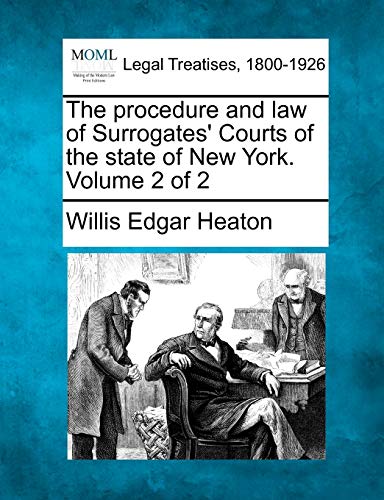 Stock image for The procedure and law of Surrogates' Courts of the state of New York. Volume 2 of 2 for sale by Lucky's Textbooks