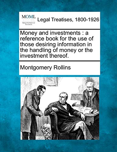 9781240139392: Money and Investments: A Reference Book for the Use of Those Desiring Information in the Handling of Money or the Investment Thereof.