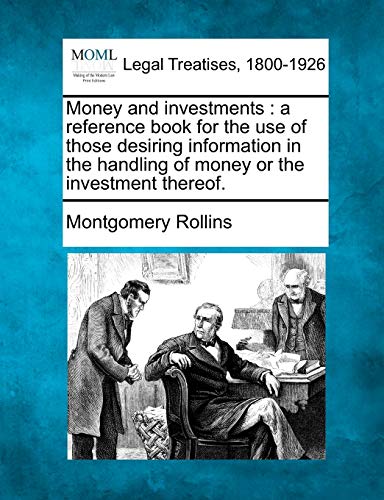 Stock image for Money and Investments: A Reference Book for the Use of Those Desiring Information in the Handling of Money or the Investment Thereof. for sale by Lucky's Textbooks