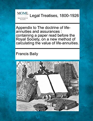 9781240141890: Appendix to the Doctrine of Life-Annuities and Assurances: Containing a Paper Read Before the Royal Society, on a New Method of Calculating the Value of Life-Annuities.