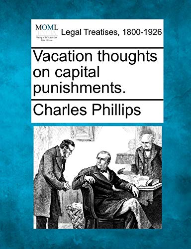 Vacation Thoughts on Capital Punishments. (9781240144259) by Phillips, Charles