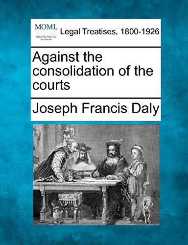 Imagen de archivo de Against the Consolidation of the Courts a la venta por Lucky's Textbooks
