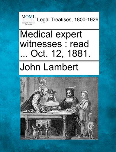 Medical Expert Witnesses: Read ... Oct. 12, 1881. (9781240150182) by Lambert, John