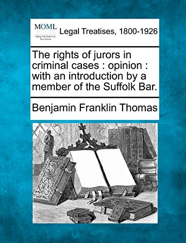 Imagen de archivo de The rights of jurors in criminal cases: opinion : with an introduction by a member of the Suffolk Bar. a la venta por Amusespot