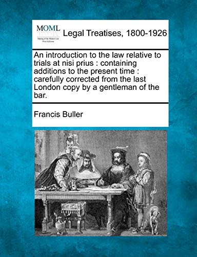 Beispielbild fr An Introduction to the Law Relative to Trials at Nisi Prius: Containing Additions to the Present Time: Carefully Corrected from the Last London Copy by a Gentleman of the Bar. zum Verkauf von Lucky's Textbooks