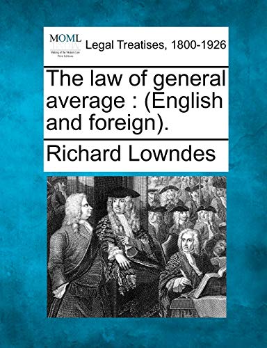 The law of general average: (English and foreign). (9781240154562) by Lowndes, Richard