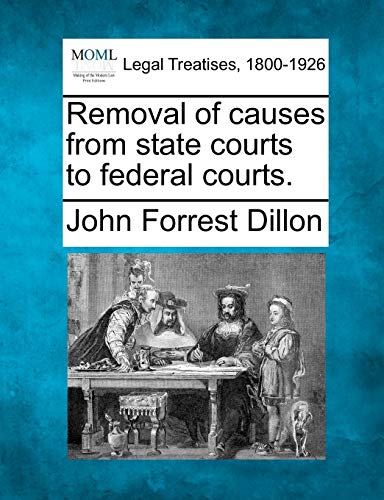 Imagen de archivo de Removal of Causes from State Courts to Federal Courts. a la venta por Lucky's Textbooks