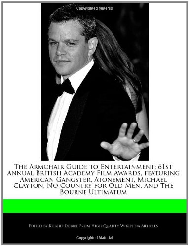 9781240168347: The Armchair Guide to Entertainment: 61st Annual British Academy Film Awards, Featuring American Gangster, Atonement, Michael Clayton, No Country for