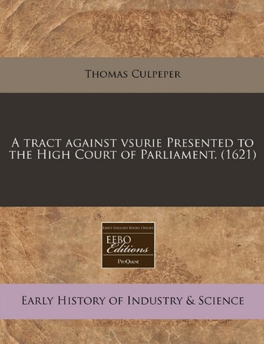 9781240172498: A tract against vsurie Presented to the High Court of Parliament. (1621)