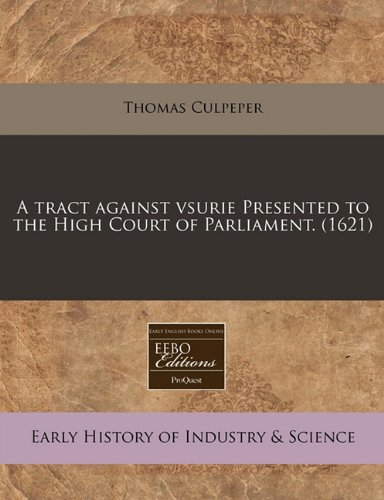 Imagen de archivo de A tract against vsurie Presented to the High Court of Parliament. (1621) a la venta por Reuseabook