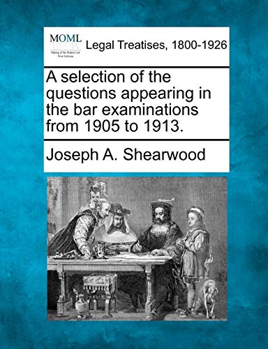 Stock image for A Selection of the Questions Appearing in the Bar Examinations from 1905 to 1913. for sale by Lucky's Textbooks