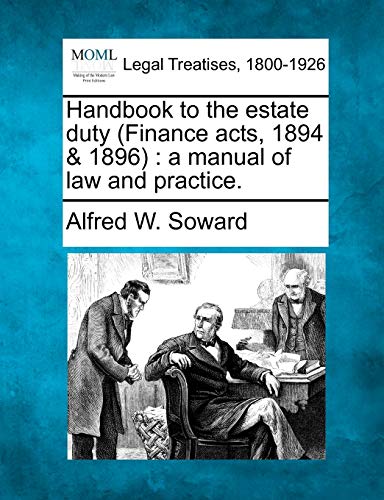 Stock image for Handbook to the Estate Duty (Finance Acts, 1894 & 1896): A Manual of Law and Practice. for sale by Lucky's Textbooks