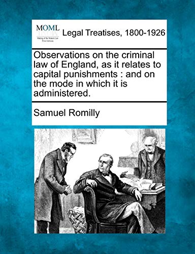 Imagen de archivo de Observations on the Criminal Law of England, as It Relates to Capital Punishments: And on the Mode in Which It Is Administered. a la venta por Lucky's Textbooks