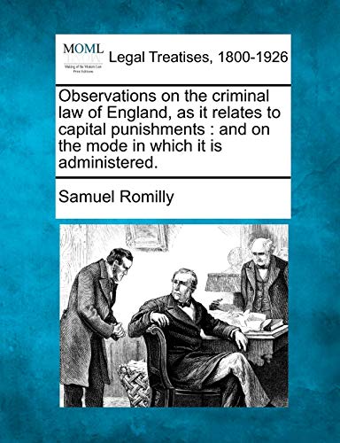 9781240180349: Observations on the criminal law of England, as it relates to capital punishments: and on the mode in which it is administered.