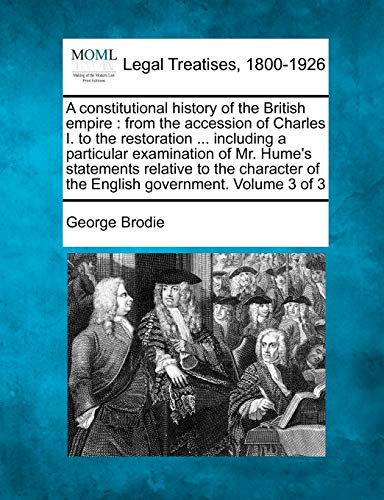 Stock image for A constitutional history of the British empire: from the accession of Charles I. to the restoration . including a particular examination of Mr. . of the English government. Volume 3 of 3 for sale by Lucky's Textbooks