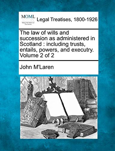 Stock image for The law of wills and succession as administered in Scotland: including trusts, entails, powers, and executry. Volume 2 of 2 for sale by Lucky's Textbooks