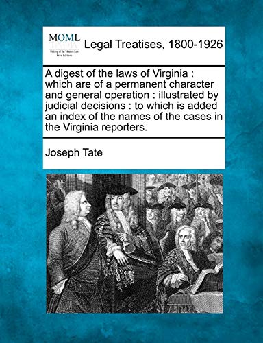 9781240192427: A digest of the laws of Virginia: which are of a permanent character and general operation : illustrated by judicial decisions : to which is added an ... names of the cases in the Virginia reporters.