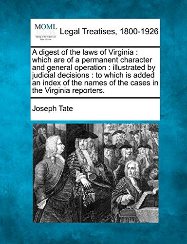 9781240192427: A digest of the laws of Virginia: which are of a permanent character and general operation: illustrated by judicial decisions: to which is added an ... names of the cases in the Virginia reporters.