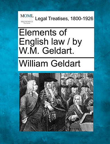 Elements of English Law / By W.M. Geldart. (9781240194292) by Geldart, William