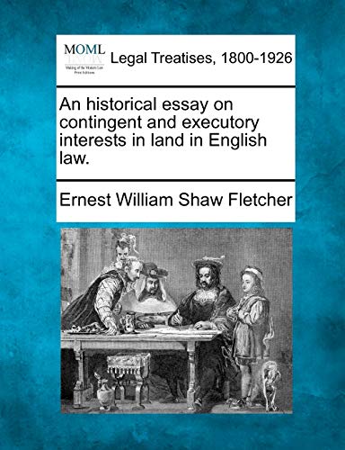 Stock image for An Historical Essay on Contingent and Executory Interests in Land in English Law. for sale by Lucky's Textbooks