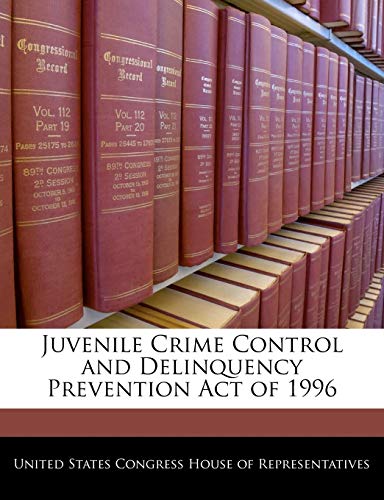 Stock image for Juvenile Crime Control and Delinquency Prevention Act of 1996 for sale by Lucky's Textbooks