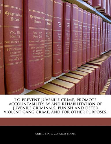 Stock image for To prevent juvenile crime promote accountability by and rehabilitation of juvenile criminals punish and deter violent gang crime and for other purposes. for sale by Books Puddle