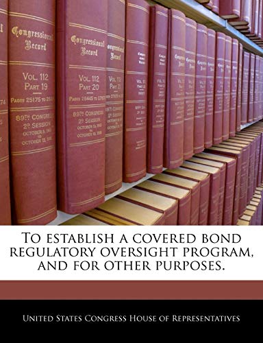 Beispielbild fr To establish a covered bond regulatory oversight program, and for other purposes. zum Verkauf von Buchpark