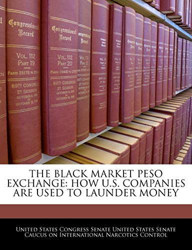 9781240460458: The Black Market Peso Exchange: How U.S. Companies Are Used To Launder Money