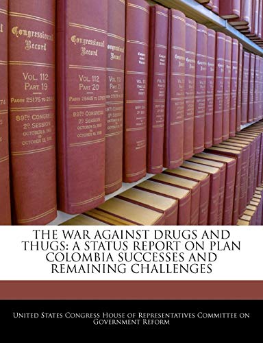 9781240491865: The War Against Drugs And Thugs: A Status Report On Plan Colombia Successes And Remaining Challenges