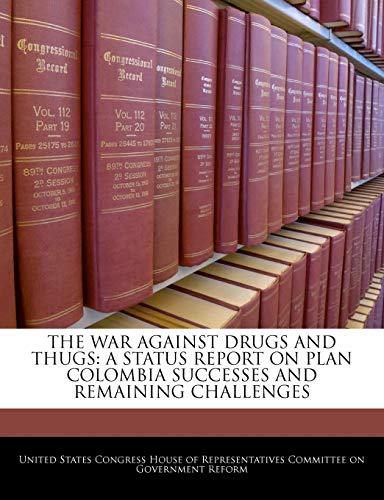 9781240491865: The War Against Drugs and Thugs: A Status Report on Plan Colombia Successes and Remaining Challenges