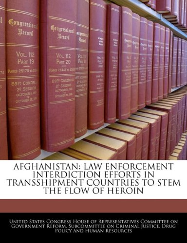 9781240492251: AFGHANISTAN: LAW ENFORCEMENT INTERDICTION EFFORTS IN TRANSSHIPMENT COUNTRIES TO STEM THE FLOW OF HEROIN