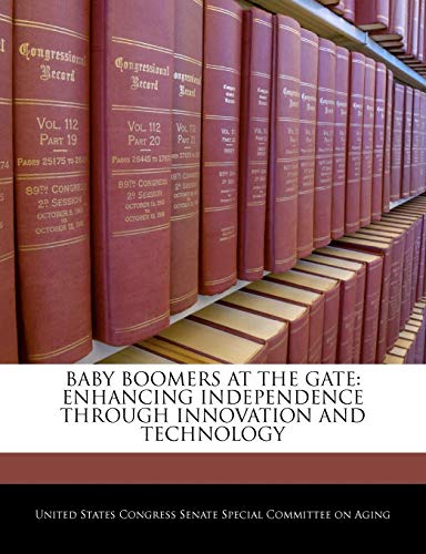 Stock image for Baby Boomers At The Gate: Enhancing Independence Through Innovation And Technology for sale by Dunaway Books