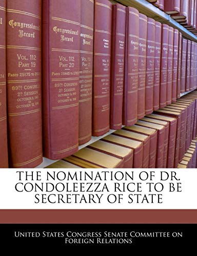 9781240517350: The Nomination Of Dr. Condoleezza Rice To Be Secretary Of State