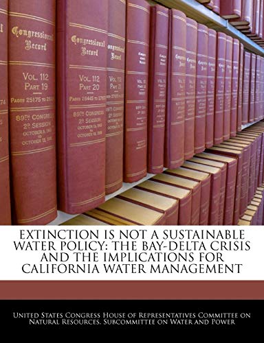 9781240529292: Extinction Is Not A Sustainable Water Policy: The Bay-delta Crisis And The Implications For California Water Management