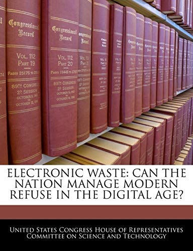 Stock image for Electronic Waste: Can the Nation Manage Modern Refuse in the Digital Age? for sale by Lucky's Textbooks