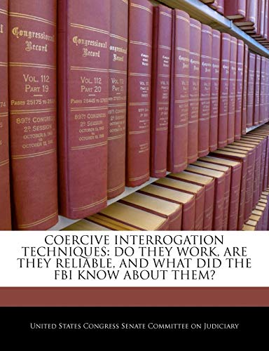 9781240552948: Coercive Interrogation Techniques: Do They Work, Are They Reliable, And What Did The Fbi Know About Them?