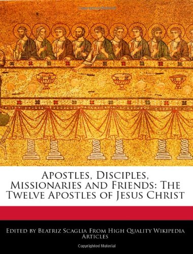 Stock image for Apostles, Disciples, Missionaries and Friends: The Twelve Apostles of Jesus Christ for sale by Books Puddle