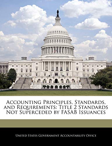 Imagen de archivo de Accounting Principles, Standards, and Requirements: Title 2 Standards Not Superceded by Fasab Issuances a la venta por Lucky's Textbooks