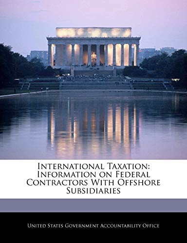 Beispielbild fr International Taxation: Information on Federal Contractors With Offshore Subsidiaries zum Verkauf von Buchpark