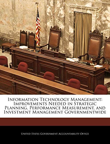 9781240689095: Information Technology Management: Improvements Needed in Strategic Planning, Performance Measurement, and Investment Management Governmentwide
