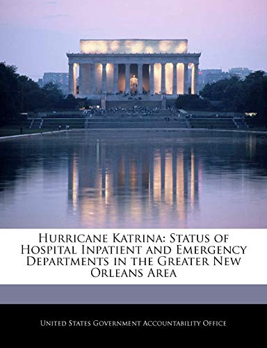 Stock image for Hurricane Katrina: Status of Hospital Inpatient and Emergency Departments in the Greater New Orleans Area for sale by Ergodebooks