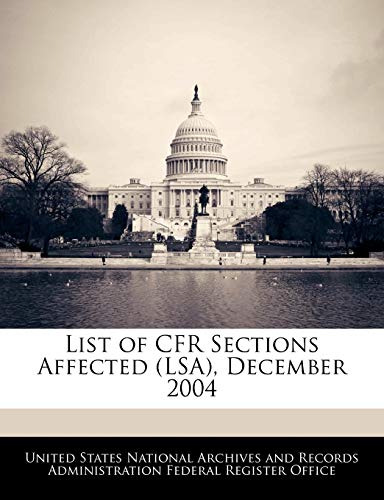 Stock image for List of Cfr Sections Affected (Lsa), December 2004 for sale by Lucky's Textbooks