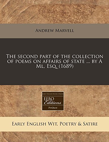 The second part of the collection of poems on affairs of state ... by A Ml, Esq. (1689) (9781240779062) by Marvell, Andrew