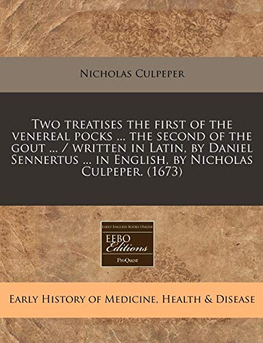 Two treatises the first of the venereal pocks ... the second of the gout ... / written in Latin, by Daniel Sennertus ... in English, by Nicholas Culpeper. (1673) (9781240783342) by Culpeper, Nicholas