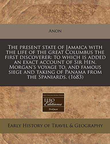 9781240786275: The present state of Jamaica with the life of the great Columbus the first discoverer: to which is added an exact account of Sir Hen. Morgan's voyage ... from the Spaniards. (1683) [Idioma Ingls]